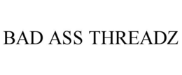 BAD ASS THREADZ trademark