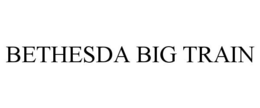 BETHESDA BIG TRAIN trademark