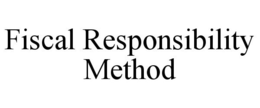 FISCAL RESPONSIBILITY METHOD trademark