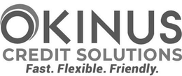 OKINUS CREDIT SOLUTIONS FAST. FLEXIBLE. FRIENDLY. trademark