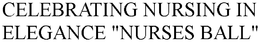 CELEBRATING NURSING IN ELEGANCE "NURSES BALL" trademark