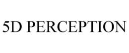 5D PERCEPTION trademark