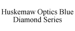 HUSKEMAW OPTICS BLUE DIAMOND SERIES trademark