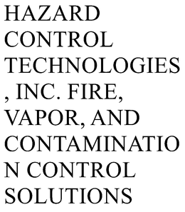HAZARD CONTROL TECHNOLOGIES, INC. FIRE, VAPOR, AND CONTAMINATION CONTROL SOLUTIONS trademark