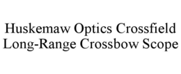 HUSKEMAW OPTICS CROSSFIELD LONG-RANGE CROSSBOW SCOPE trademark