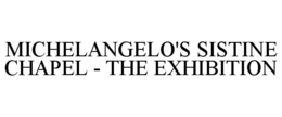MICHELANGELO'S SISTINE CHAPEL - THE EXHIBITION trademark