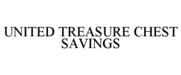 UNITED TREASURE CHEST SAVINGS trademark