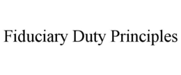 FIDUCIARY DUTY PRINCIPLES trademark