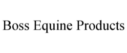 BOSS EQUINE PRODUCTS trademark