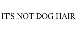 IT'S NOT DOG HAIR trademark