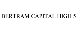 BERTRAM CAPITAL HIGH 5 trademark