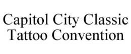 CAPITOL CITY CLASSIC TATTOO CONVENTION trademark