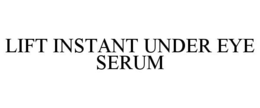LIFT INSTANT UNDER EYE SERUM trademark