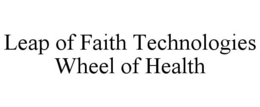 LEAP OF FAITH TECHNOLOGIES WHEEL OF HEALTH trademark