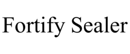 FORTIFY SEALER trademark