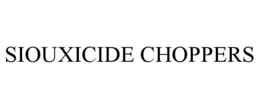 SIOUXICIDE CHOPPERS trademark