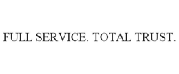 FULL SERVICE. TOTAL TRUST. trademark