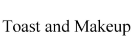 TOAST AND MAKEUP trademark