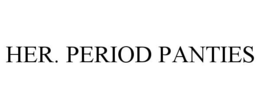 HER. PERIOD PANTIES trademark