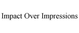 IMPACT OVER IMPRESSIONS trademark