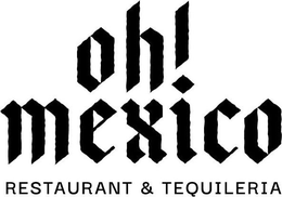 OH! MEXICO RESTAURANT & TEQUILERIA trademark