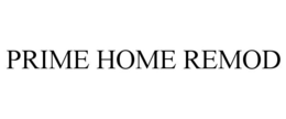 PRIME HOME REMOD trademark
