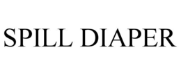 SPILL DIAPER trademark