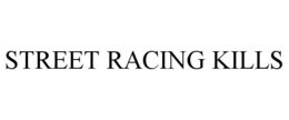 STREET RACING KILLS trademark
