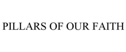 PILLARS OF OUR FAITH trademark