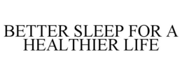 BETTER SLEEP FOR A HEALTHIER LIFE trademark