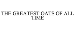 THE GREATEST OATS OF ALL TIME trademark