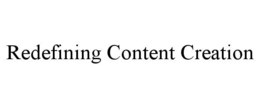 REDEFINING CONTENT CREATION trademark