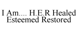 I AM.... H.E.R HEALED ESTEEMED RESTORED trademark