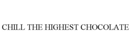CHILL THE HIGHEST CHOCOLATE trademark