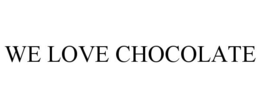 WE LOVE CHOCOLATE trademark