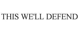 THIS WE'LL DEFEND trademark