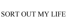 SORT OUT MY LIFE trademark