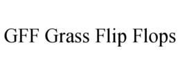 GFF GRASS FLIP FLOPS trademark