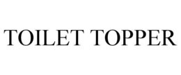 TOILET TOPPER trademark