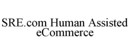 SRE.COM HUMAN ASSISTED ECOMMERCE trademark