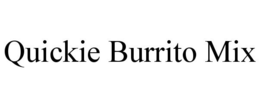 QUICKIE BURRITO MIX trademark
