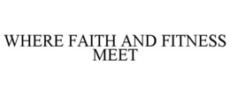 WHERE FAITH AND FITNESS MEET trademark