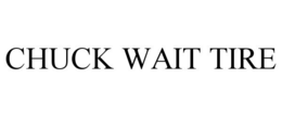 CHUCK WAIT TIRE trademark