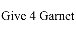 GIVE 4 GARNET trademark