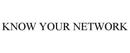 KNOW YOUR NETWORK trademark