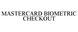 MASTERCARD BIOMETRIC CHECKOUT trademark