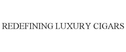 REDEFINING LUXURY CIGARS trademark