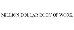 MILLION DOLLAR BODY OF WORK trademark