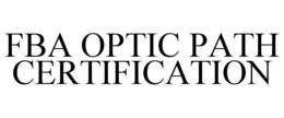 FBA OPTIC PATH CERTIFICATION trademark