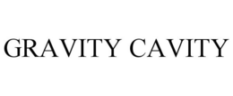 GRAVITY CAVITY trademark